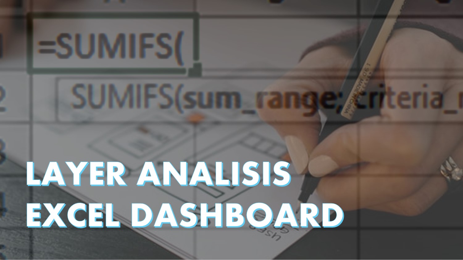 layer analisis excel dashboard MAX MIN SUMIFS COUNTIFS AVERAGEIFS